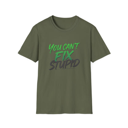 You Can't Fix Stupid T-Shirt