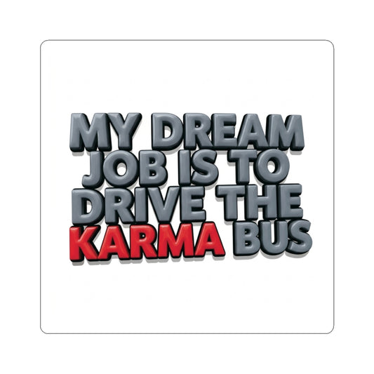 Karma Bus Sticker — 'My Dream Job Is to Drive the Karma Bus' Funny Vinyl Kiss-Cut