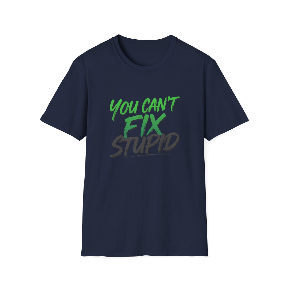 You Can't Fix Stupid T-Shirt