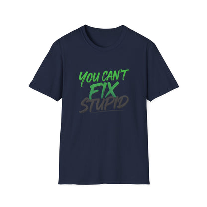 You Can't Fix Stupid T-Shirt