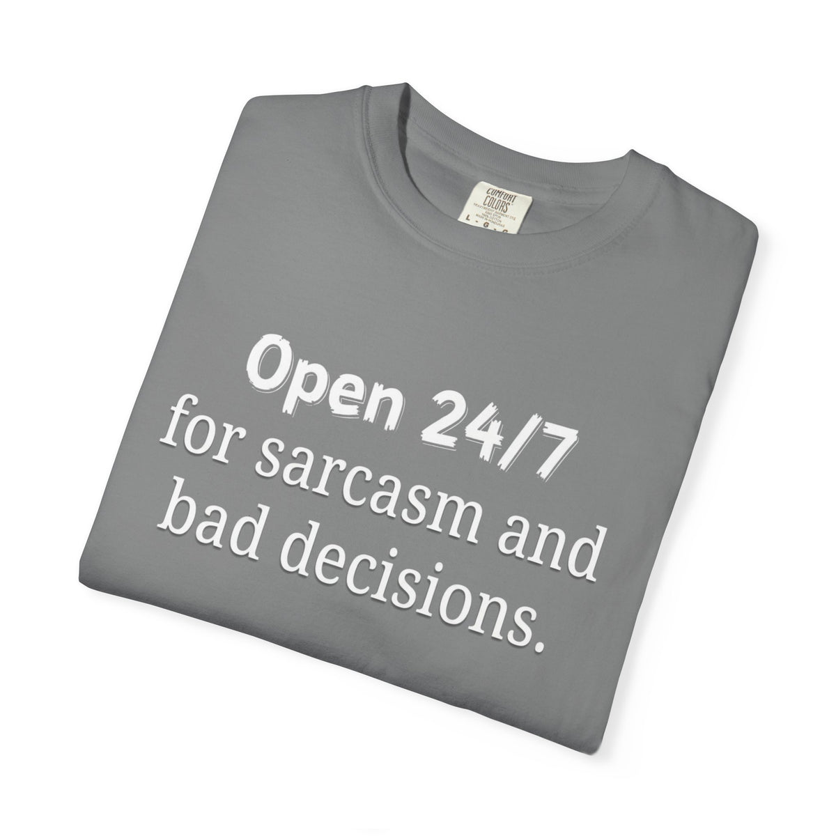 T-Shirt — "Open 24/7 for Sarcasm and Bad Decisions" Funny Graphic Tee