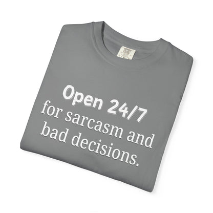 T-Shirt — "Open 24/7 for Sarcasm and Bad Decisions" Funny Graphic Tee