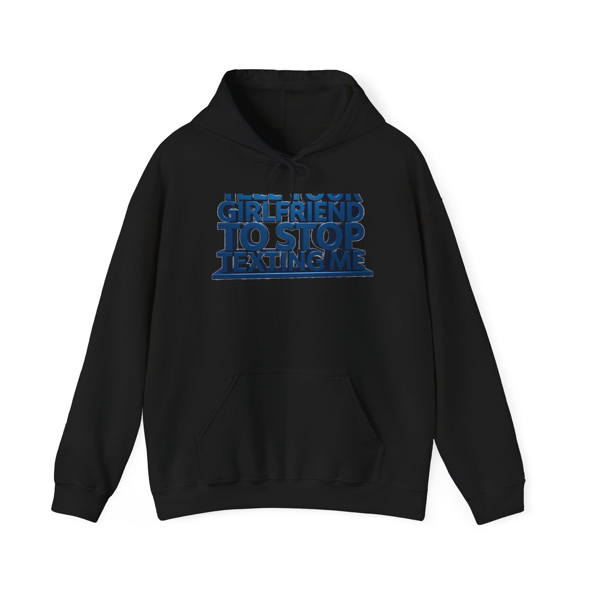 Hoodie — 'Girlfriend To Stop Texting Me' Bold 3D Text Graphic