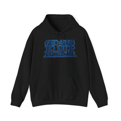 Hoodie — 'Girlfriend To Stop Texting Me' Bold 3D Text Graphic