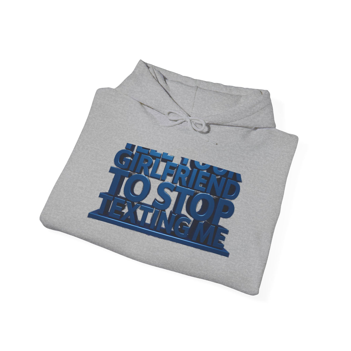 Hoodie — 'Girlfriend To Stop Texting Me' Bold 3D Text Graphic