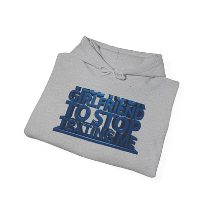 Hoodie — 'Girlfriend To Stop Texting Me' Bold 3D Text Graphic