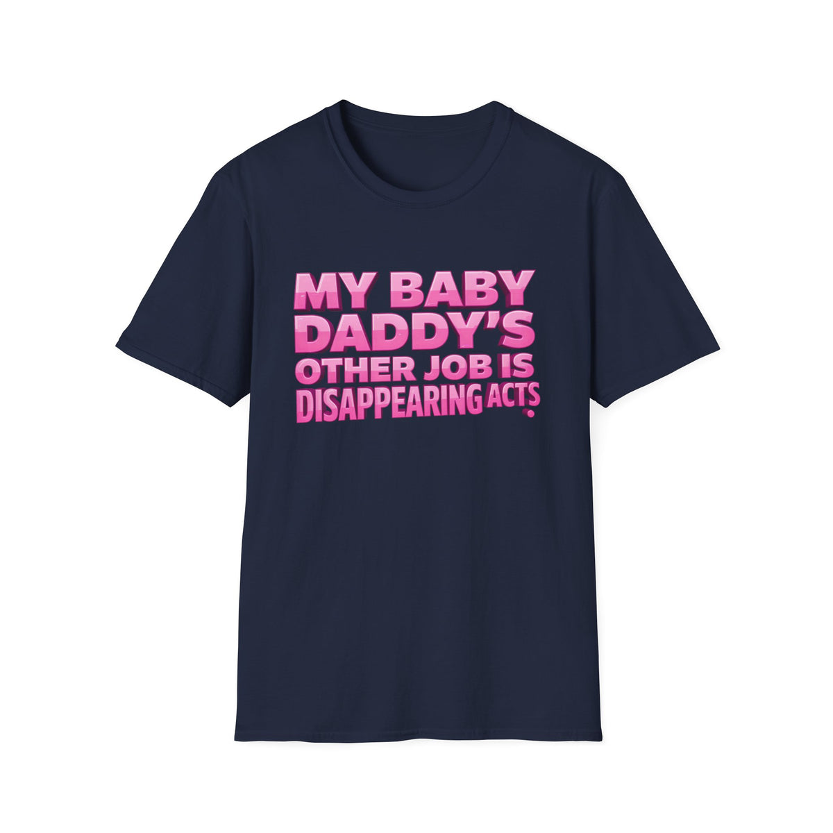 Graphic Tee — "My Baby Daddy’s Other Job Is Disappearing Acts"