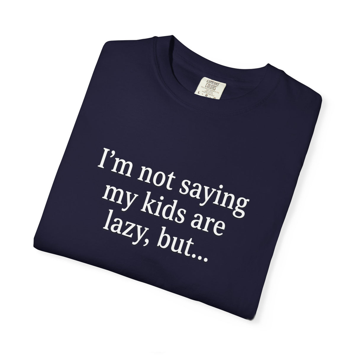 Funny Parenting T-Shirt — “I’m Not Saying My Kids Are Lazy, But…” Tee
