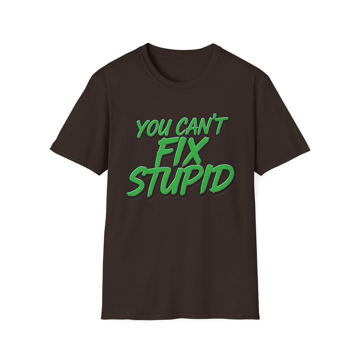 T-Shirt — "You Can't Fix Stupid" Bold Green Graphic Tee