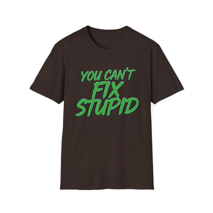 T-Shirt — "You Can't Fix Stupid" Bold Green Graphic Tee