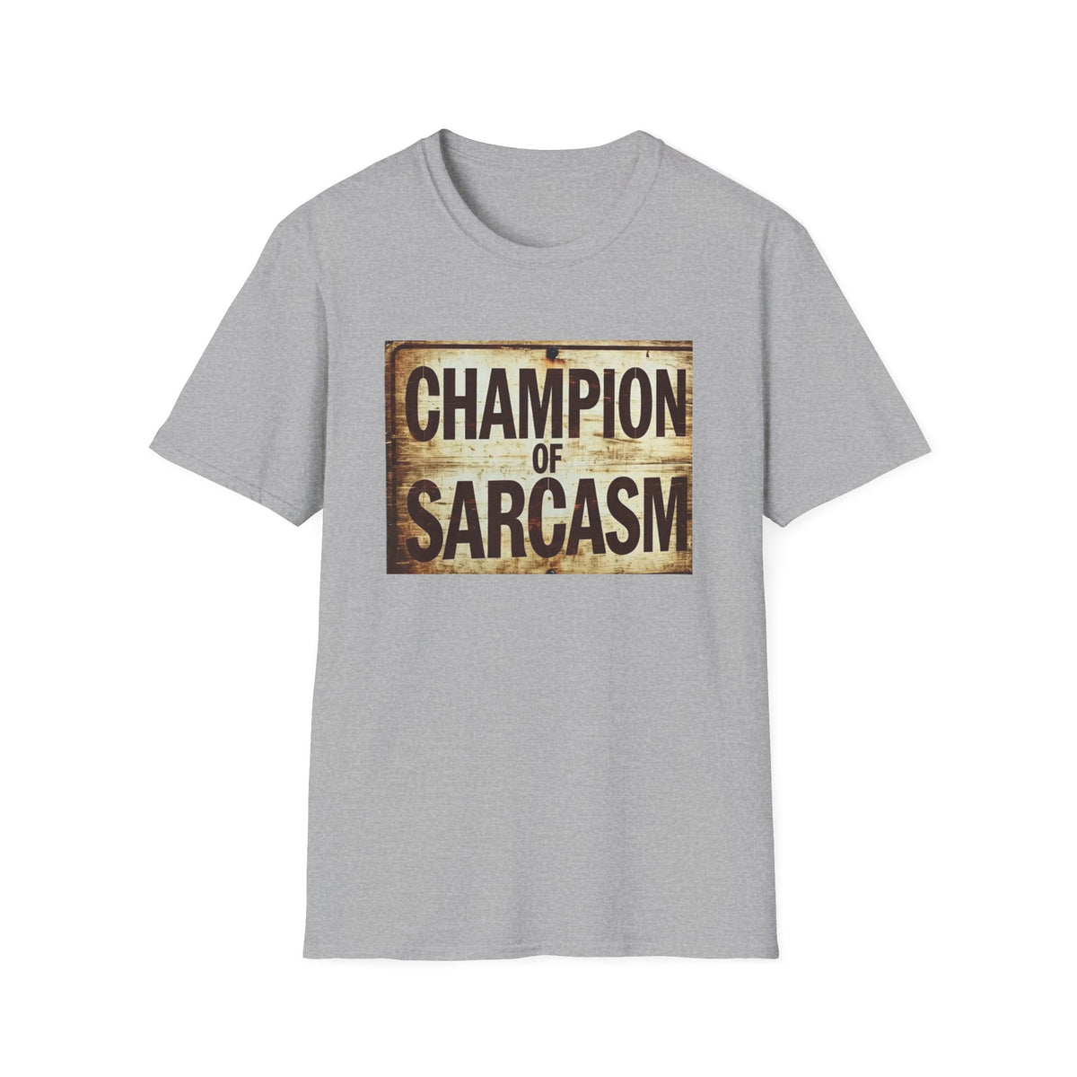 Champion of Sarcasm T-Shirt — Funny Vintage Sign Tee for Sarcastic Humor Lovers