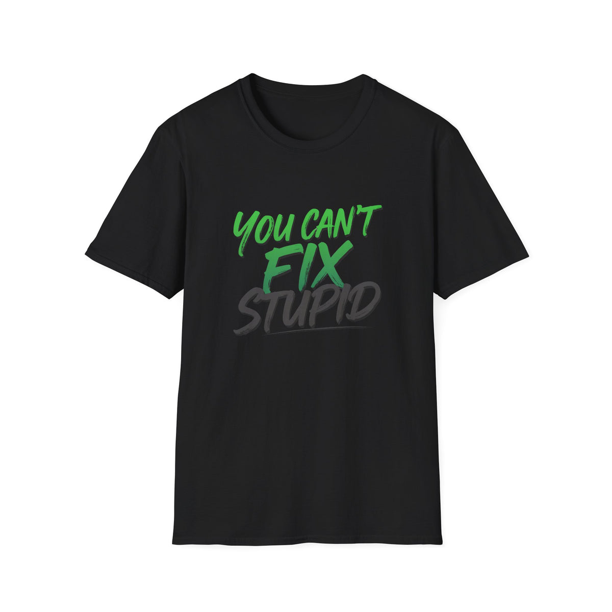 You Can't Fix Stupid T-Shirt