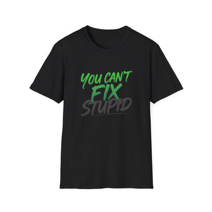 You Can't Fix Stupid T-Shirt