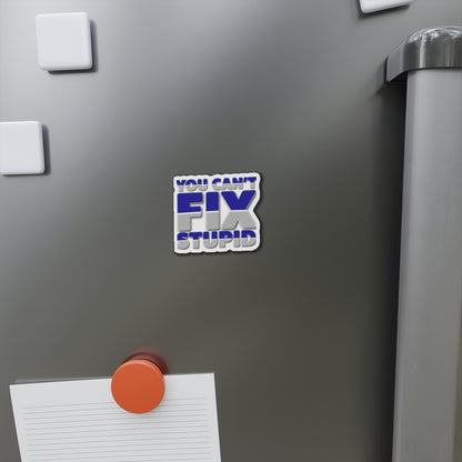 You Can't Fix Stupid Die-Cut Magnet — Funny Fridge Magnet for Gag Gifts & Office Humor
