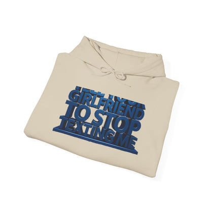 Hoodie — 'Girlfriend To Stop Texting Me' Bold 3D Text Graphic