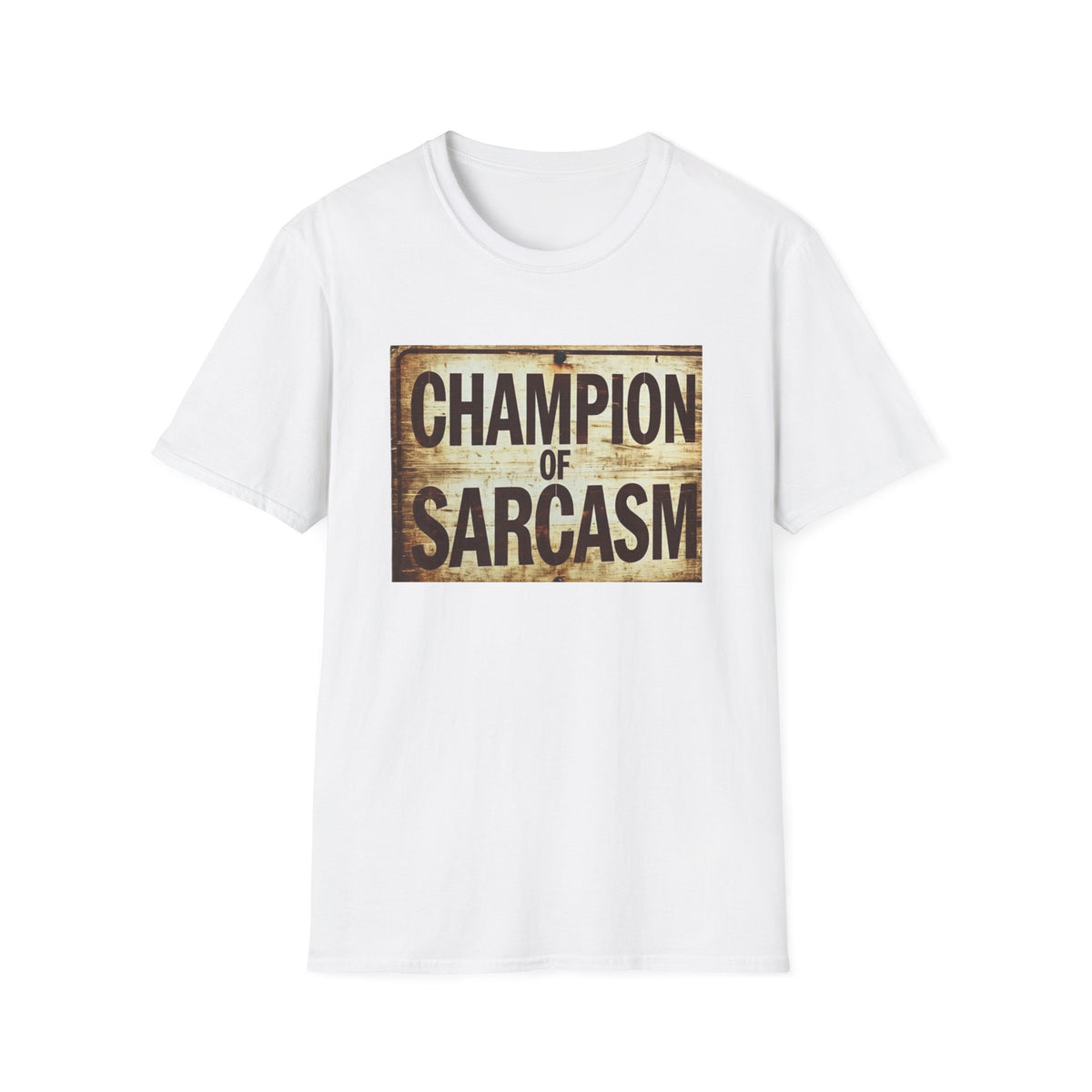 Champion of Sarcasm T-Shirt — Funny Vintage Sign Tee for Sarcastic Humor Lovers