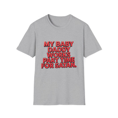 T-Shirt — "My Baby Daddy Works Part Time For Satan" Funny Graphic Tee