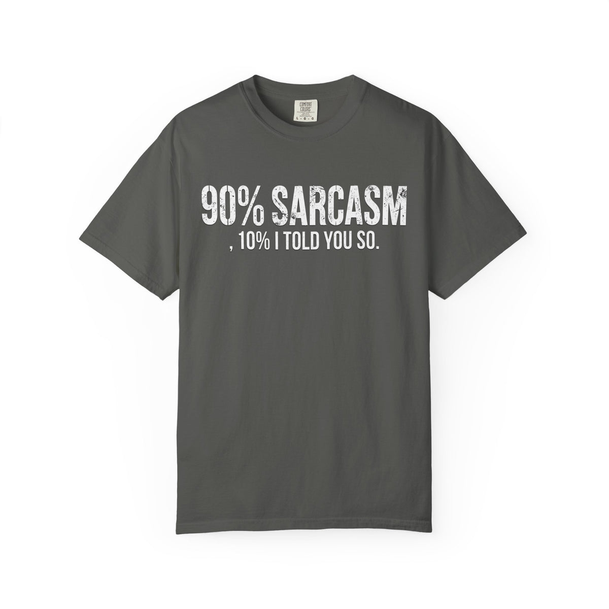 Sarcastic Graphic T-Shirt — "90% Sarcasm, 10% I Told You So" Tee