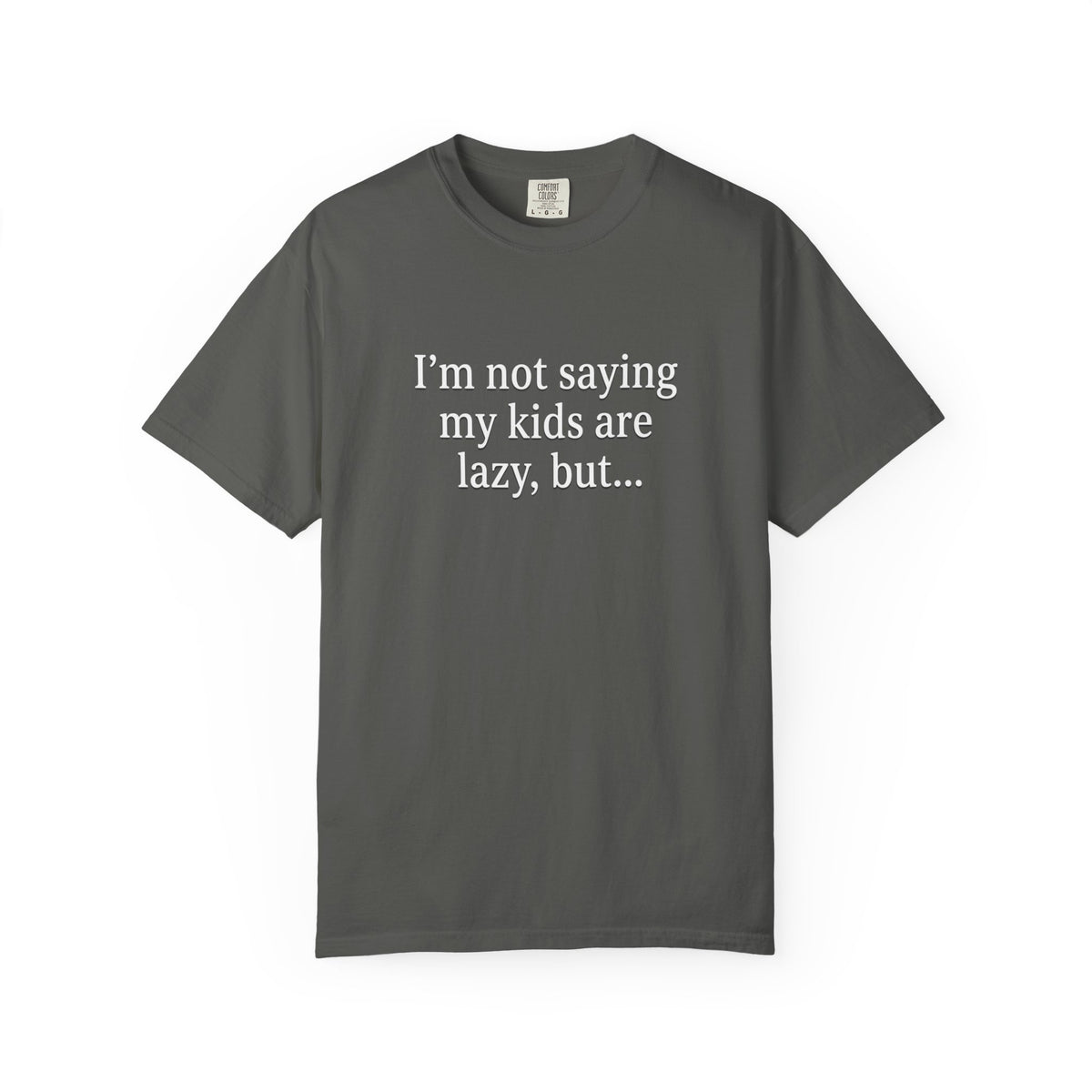 Funny Parenting T-Shirt — “I’m Not Saying My Kids Are Lazy, But…” Tee