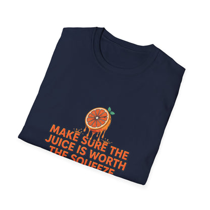 T-Shirt — "Make Sure The Juice Is Worth The Squeeze" Orange Graphic
