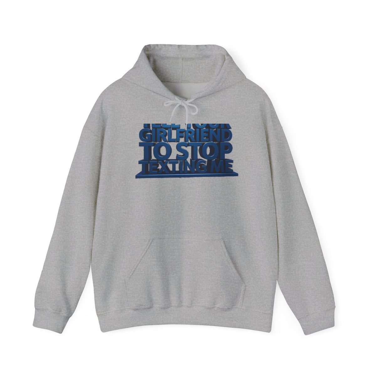 Hoodie — 'Girlfriend To Stop Texting Me' Bold 3D Text Graphic