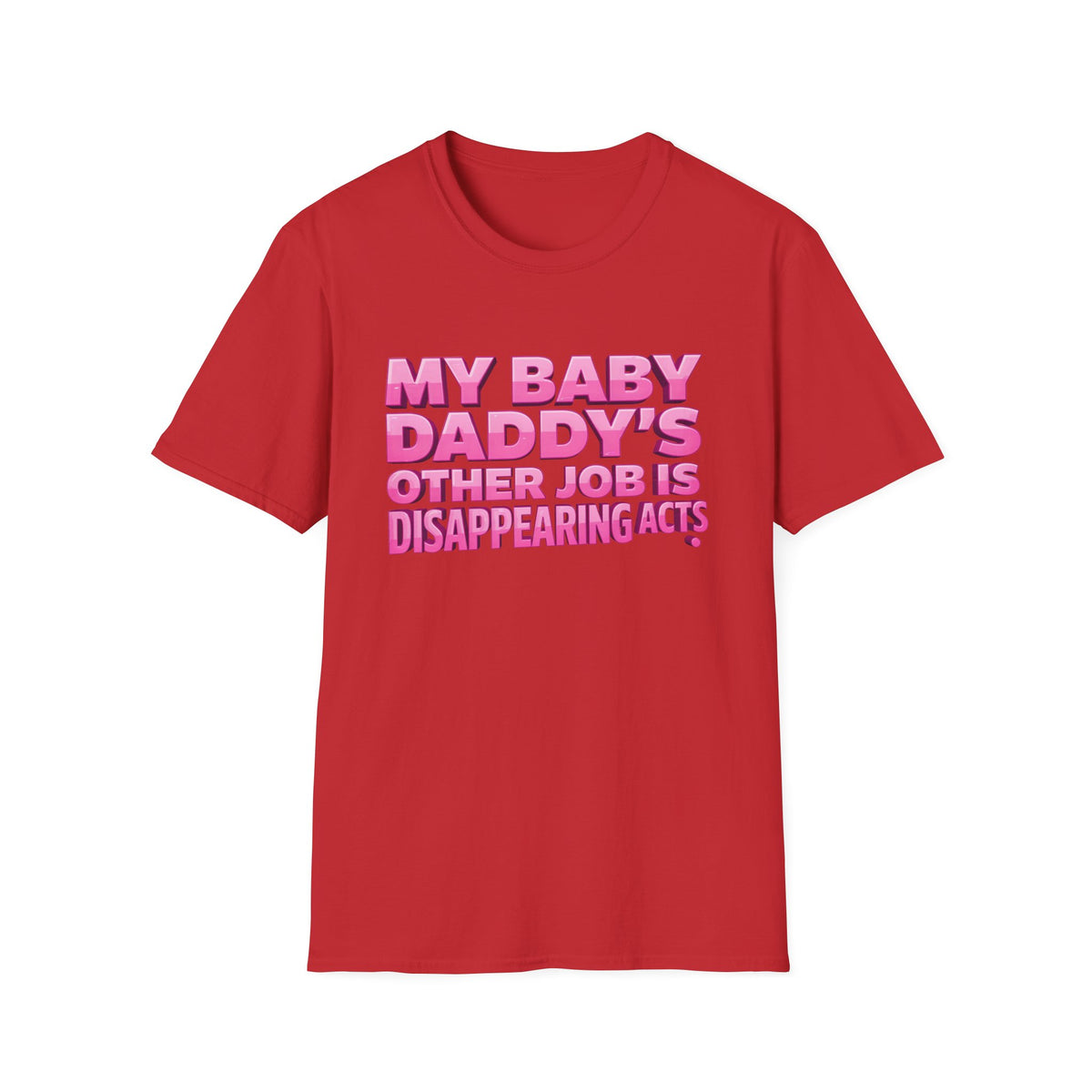 Graphic Tee — "My Baby Daddy’s Other Job Is Disappearing Acts"