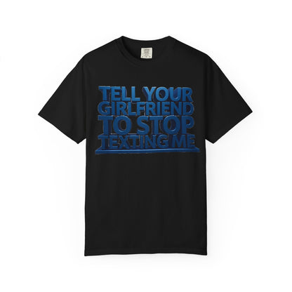 Graphic T-Shirt — “Tell Your Girlfriend to Stop Texting Me” Blue 3D Text Tee