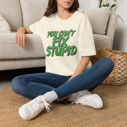 T-Shirt — "You Can't Fix Stupid" Bold Green Graphic Tee
