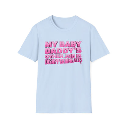 Graphic Tee — "My Baby Daddy’s Other Job Is Disappearing Acts"