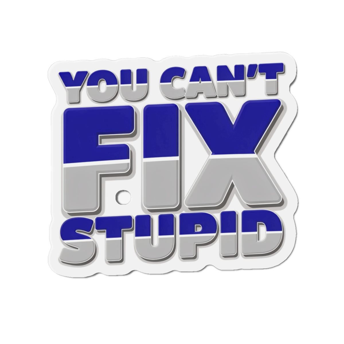 You Can't Fix Stupid Die-Cut Magnet — Funny Fridge Magnet for Gag Gifts & Office Humor