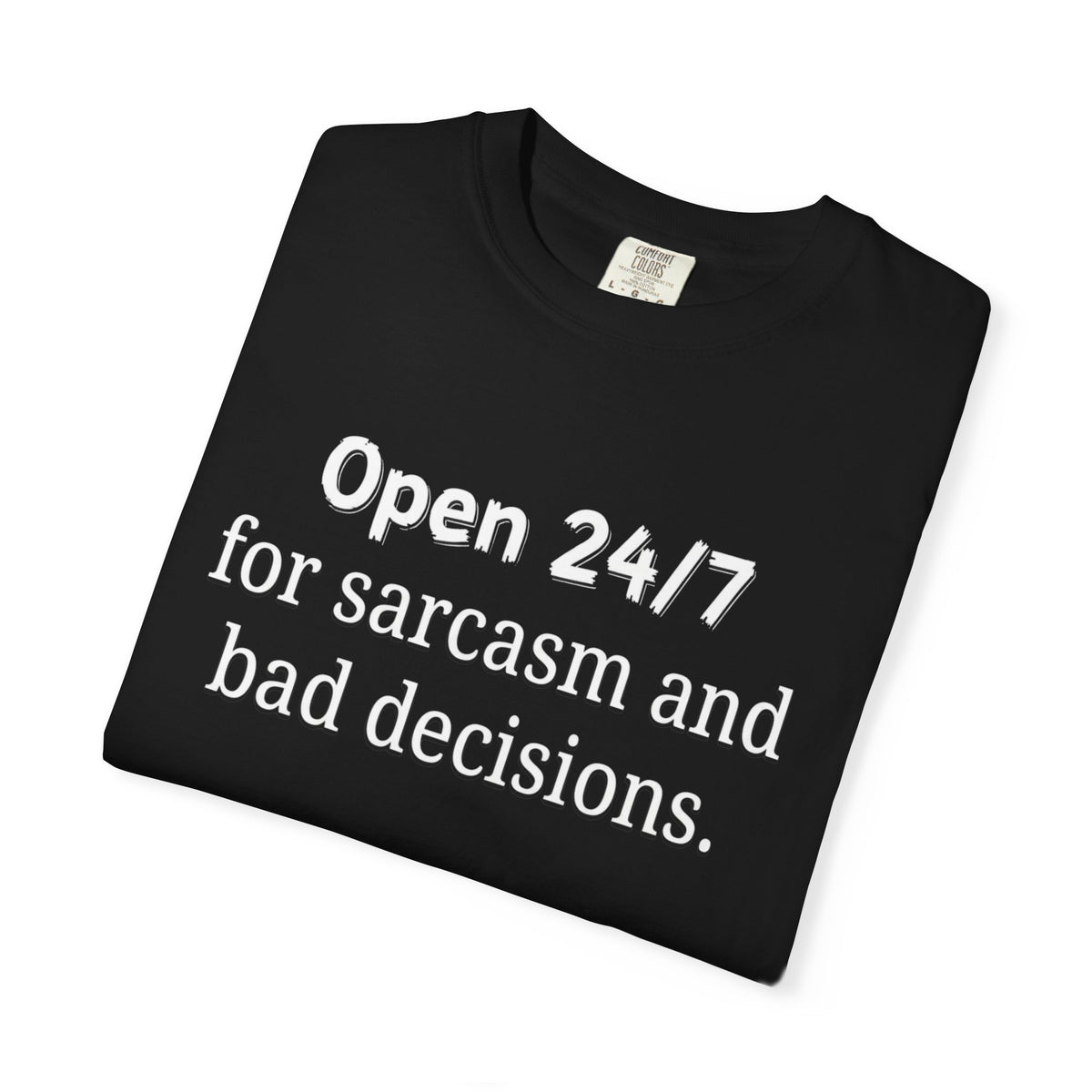 T-Shirt — "Open 24/7 for Sarcasm and Bad Decisions" Funny Graphic Tee
