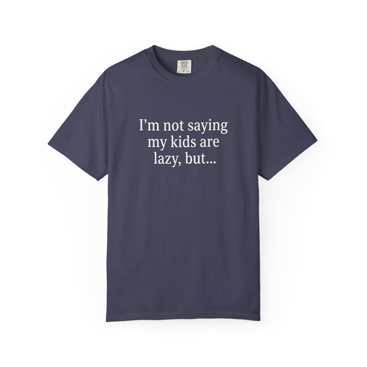 Funny Parenting T-Shirt — “I’m Not Saying My Kids Are Lazy, But…” Tee