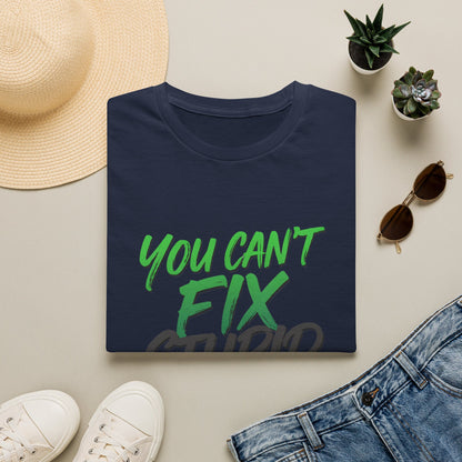 You Can't Fix Stupid T-Shirt