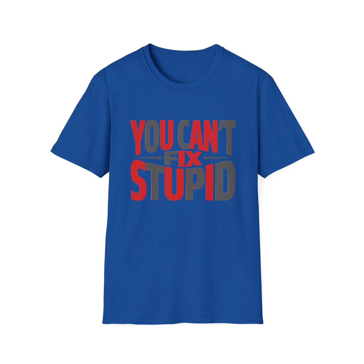 You Can't Fix Stupid T-Shirt — Funny Graphic Tee