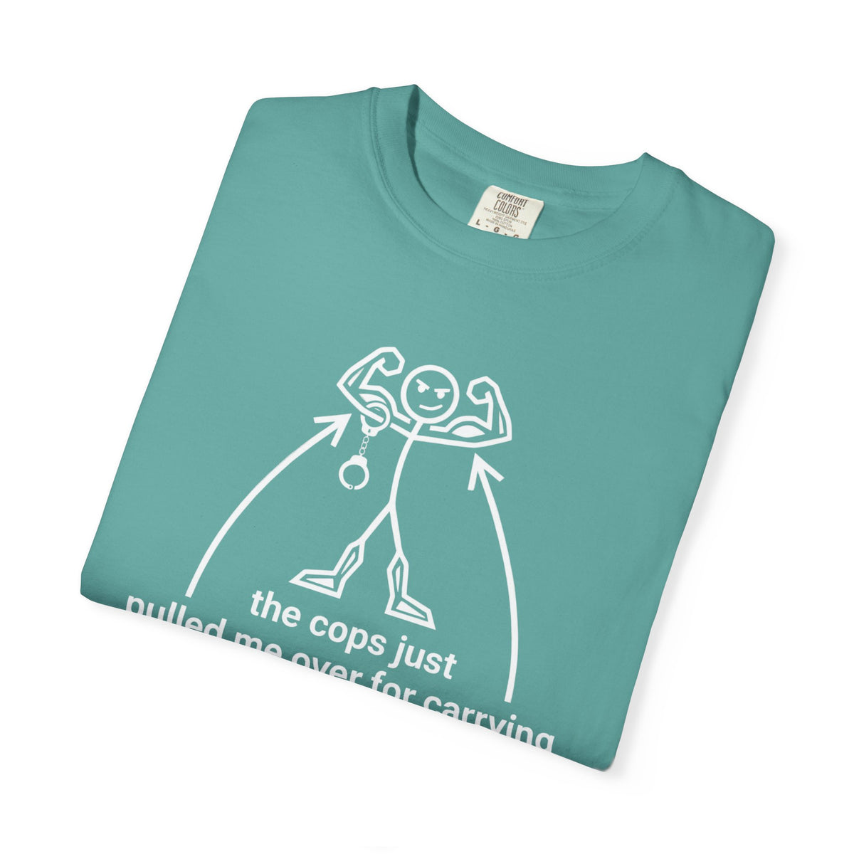 Graphic T-Shirt — "The Cops Pulled Me Over for Carrying These Guns!" Funny Muscle Joke Tee