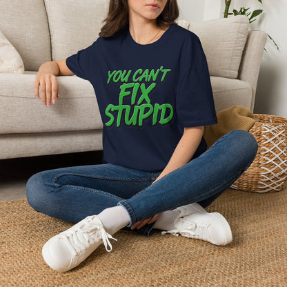 T-Shirt — "You Can't Fix Stupid" Bold Green Graphic Tee