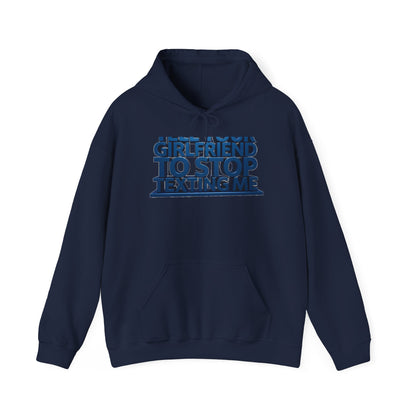Hoodie — 'Girlfriend To Stop Texting Me' Bold 3D Text Graphic