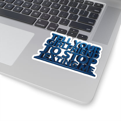 Sticker — "Tell Your Girlfriend To Stop Texting Me" Bold Blue Kiss-Cut Vinyl