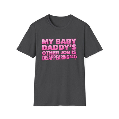 Graphic Tee — "My Baby Daddy’s Other Job Is Disappearing Acts"