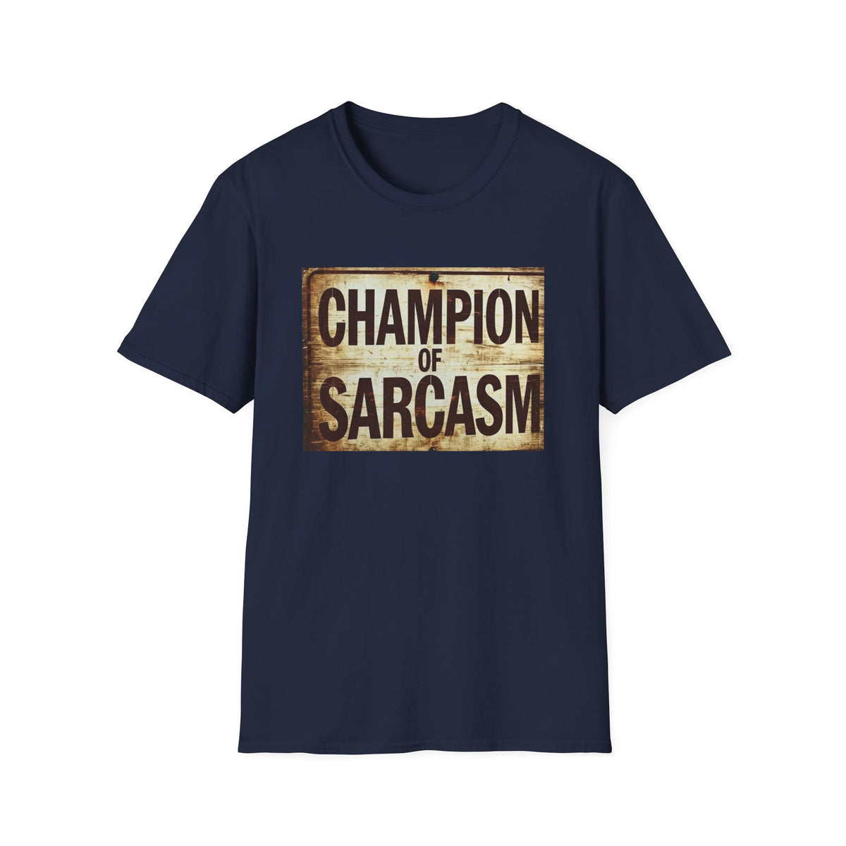 Champion of Sarcasm T-Shirt — Funny Vintage Sign Tee for Sarcastic Humor Lovers