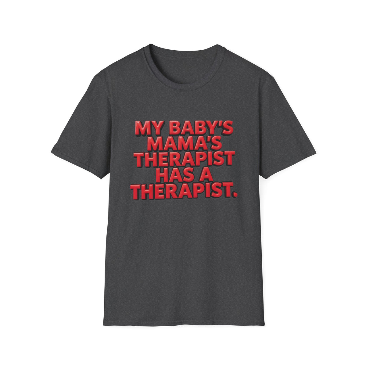 Funny "My Baby's Mama's Therapist Has a Therapist" T-Shirt