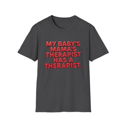 Funny "My Baby's Mama's Therapist Has a Therapist" T-Shirt