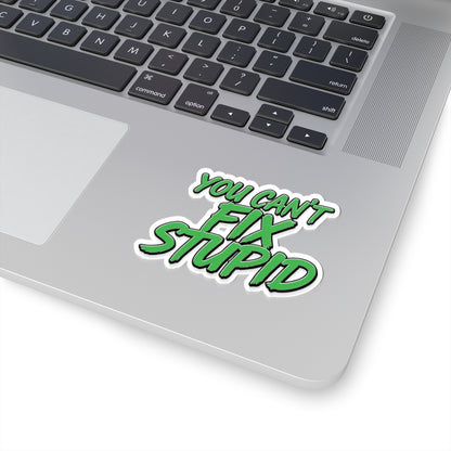 You Can't Fix Stupid - Funny Kiss-Cut Sticker (Green Script)