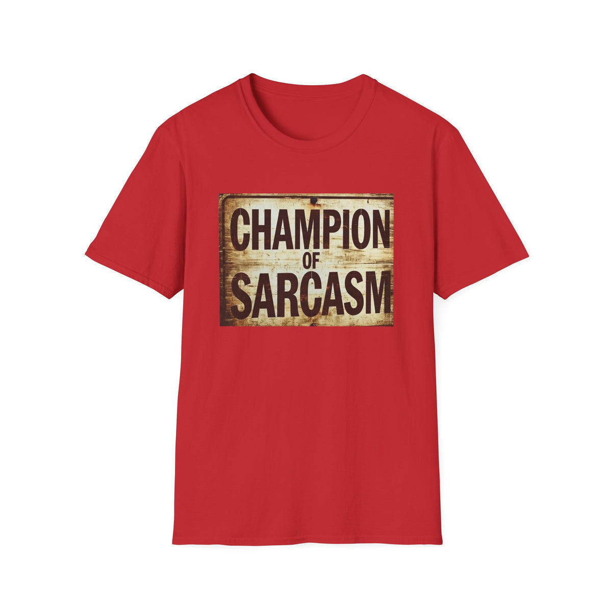 Champion of Sarcasm T-Shirt — Funny Vintage Sign Tee for Sarcastic Humor Lovers