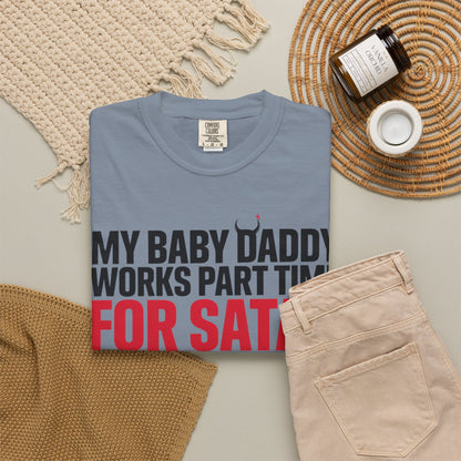 My Baby Daddy Works Part Time for Satan T-Shirt