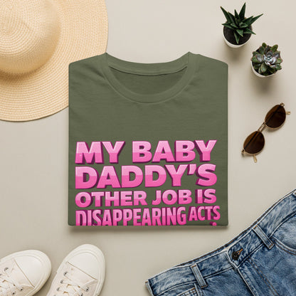 Graphic Tee — "My Baby Daddy’s Other Job Is Disappearing Acts"