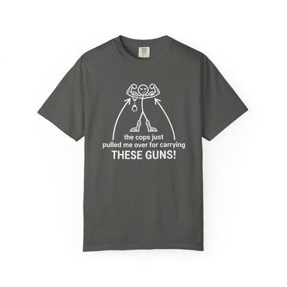Graphic T-Shirt — "The Cops Pulled Me Over for Carrying These Guns!" Funny Muscle Joke Tee