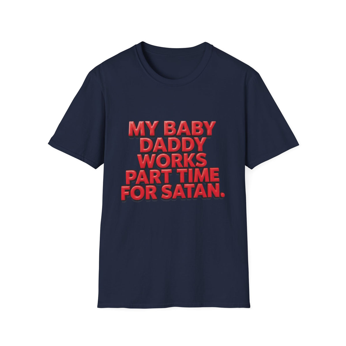 T-Shirt — "My Baby Daddy Works Part Time For Satan" Funny Graphic Tee