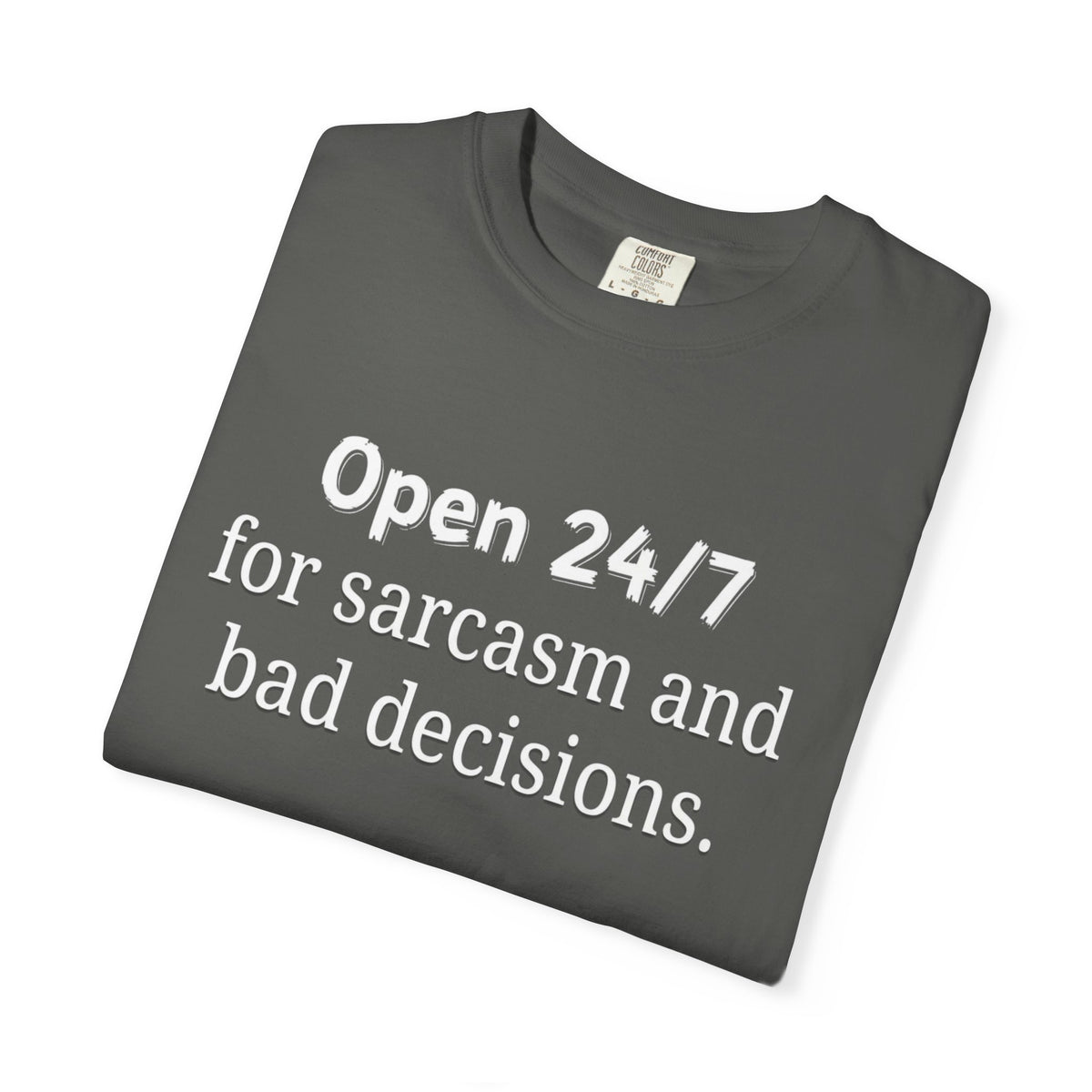 T-Shirt — "Open 24/7 for Sarcasm and Bad Decisions" Funny Graphic Tee