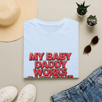 T-Shirt — "My Baby Daddy Works Part Time For Satan" Funny Graphic Tee